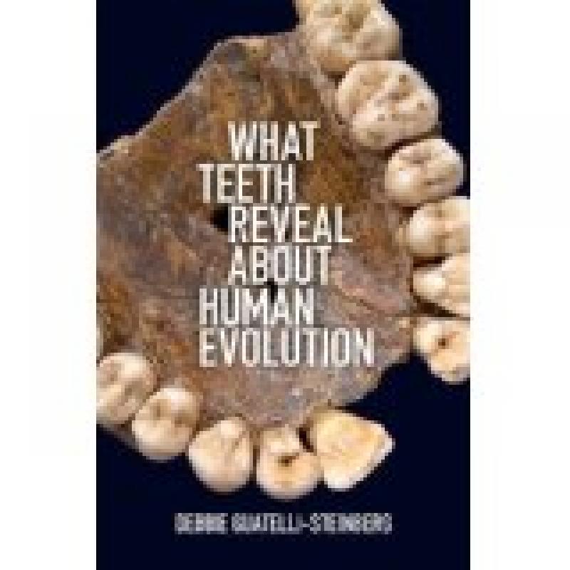 What Teeth Reveal about Human Evolution (Guatelli-Steinberg)