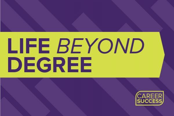 Purple banner with yellow arrow reading: Life Beyond the Degree Career Success