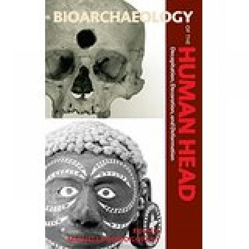 Bioarchaeology of the Human Head (Bonogofsky and Larsen)