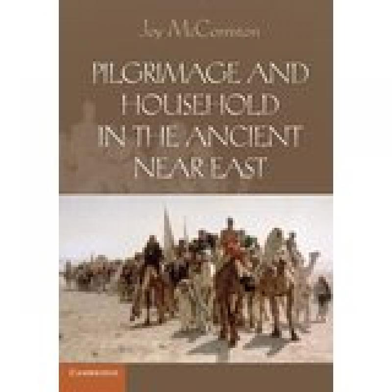 Pilgrimage and Household in the Ancient Near East (McCorriston)