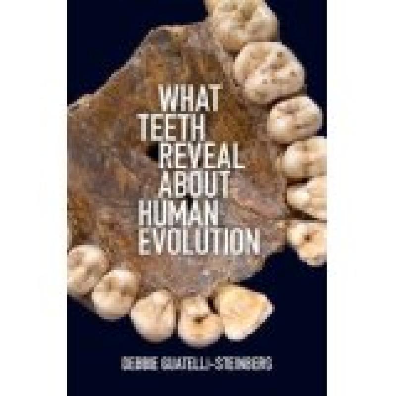 What Teeth Reveal about Human Evolution (Guatelli-Steinberg)