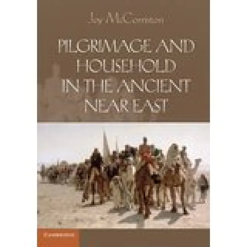 Pilgrimage and Household in the Ancient Near East (McCorriston)